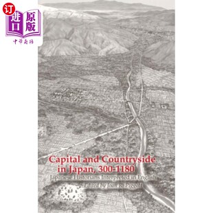 海外直订Capital and Countryside in Japan, 300-1180: Japanese Historians Interpreted in E 日本首都与乡村，30