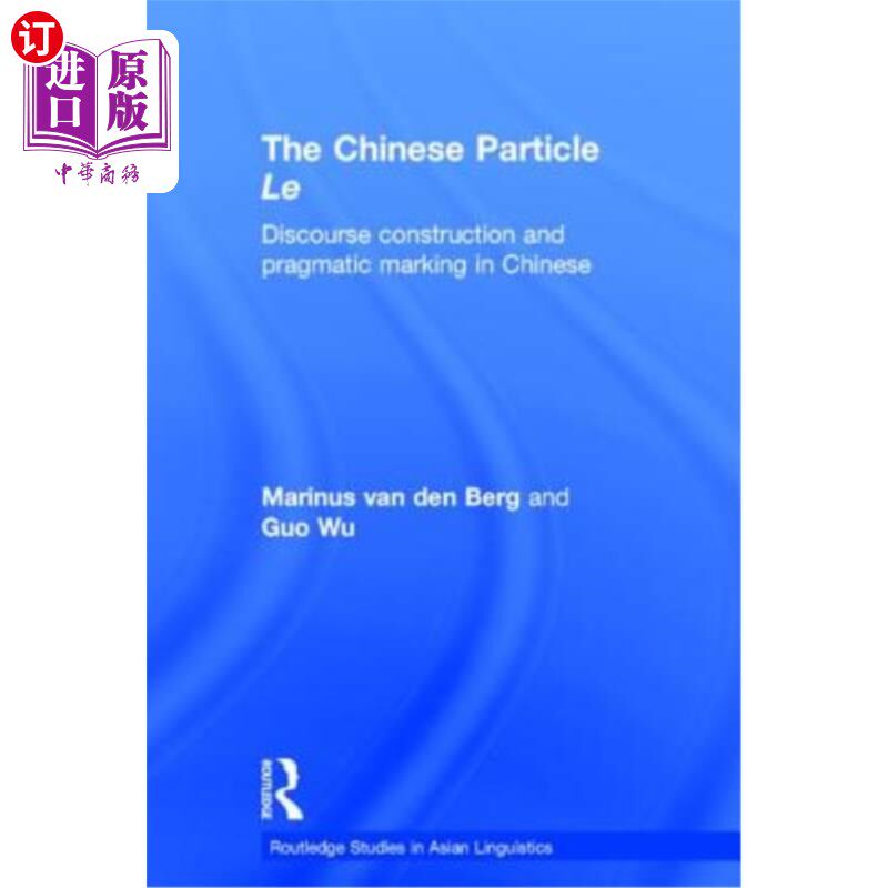 海外直订The Chinese Particle Le: Discourse Construction and Pragmatic Marking in Chinese 汉语助词Le：汉语的语篇结构