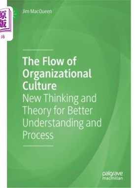 海外直订The Flow of Organizational Culture: New Thinking and Theory for Better Understan 组织文化的流动:更好理解和
