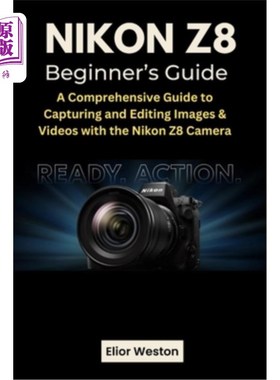 海外直订Nikon Z8 Beginner's Guide: A Comprehensive Guide to Capturing and Editing Images 尼康Z8初学者指南：尼康Z8相