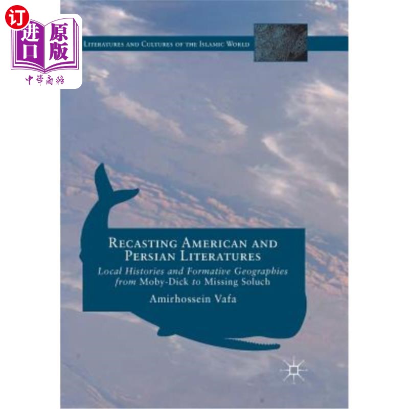 海外直订Recasting American and Persian Literatures: Local Histories and Formative Geogra 重铸造美国和波斯文学:地方