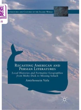 海外直订Recasting American and Persian Literatures: Local Histories and Formative Geogra 重铸造美国和波斯文学:地方