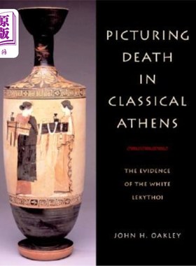 海外直订Picturing Death in Classical Athens 想象古典雅典的死亡：白色列克托伊的证据