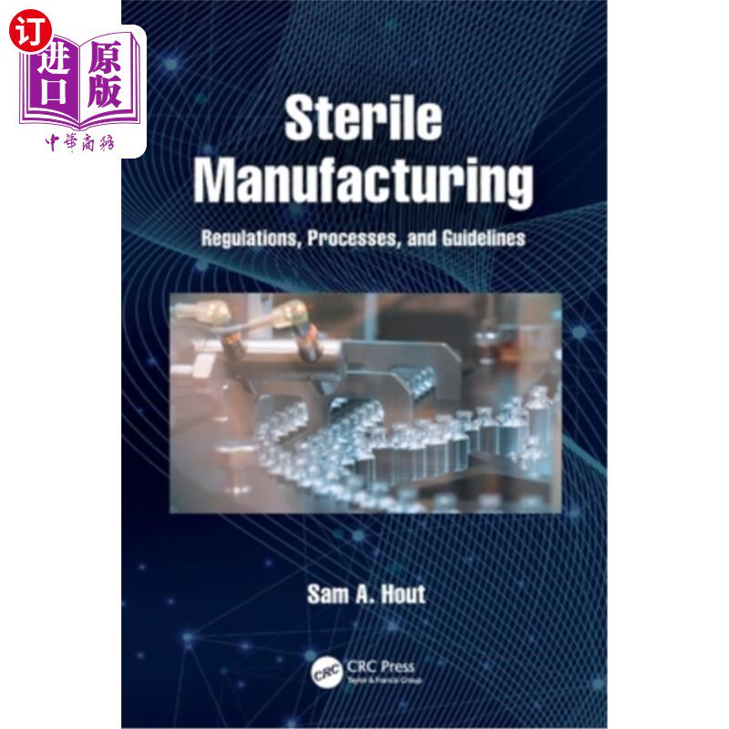 海外直订Sterile Manufacturing: Regulations, Processes, and Guidelines 无菌生产：法规、工艺和指南