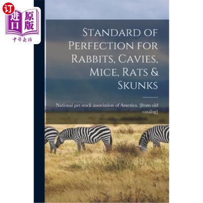 海外直订Standard of Perfection for Rabbits, Cavies, Mice, Rats & Skunks 兔子，洞穴，老鼠，大鼠和臭鼬的完美标准