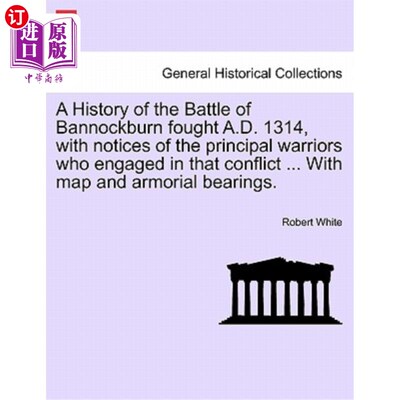 海外直订A History of the Battle of Bannockburn Fought A.D. 1314, with Notices of the Pri 公元1314年班诺克本战役的历