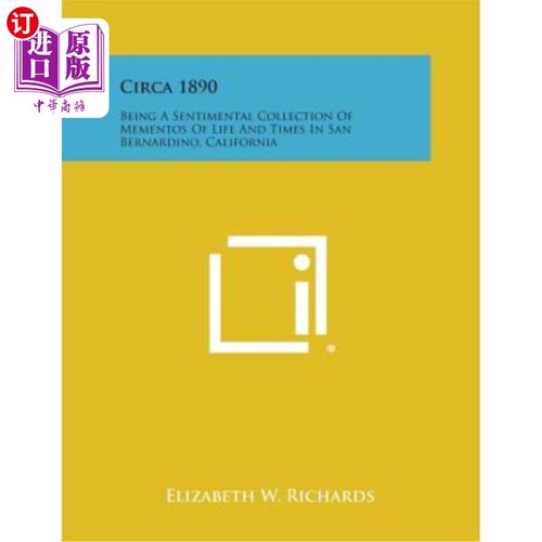 海外直订Circa 1890: Being a Sentimental Collection of Mementos of Life and Times in San  大约1890年：在加州圣贝纳迪