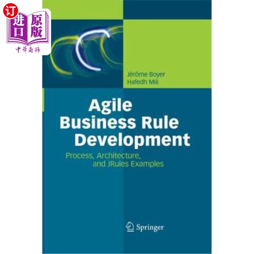 海外直订Agile Business Rule Development: Process, Architecture, and Jrules Examples 敏捷业务规则开发:过程、体系结构