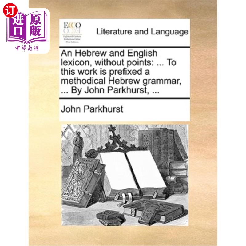 海外直订An Hebrew and English Lexicon, Without Points: ... to This Work Is Prefixed a Me 希伯来语和英语词典，没有要