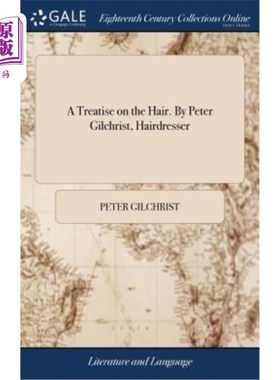 海外直订A Treatise on the Hair. By Peter Gilchrist, Hairdresser 《头发论》彼得·吉尔克里斯特，美发师