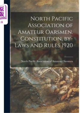 海外直订North Pacific Association of Amateur Oarsmen. Constitution, By-laws and Rules 19 北太平洋业余桨手协会。1920
