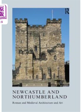 海外直订Newcastle and Northumberland: Roman and Medieval Architecture and Art 纽卡斯尔和诺森伯兰:罗马和中世纪建筑与