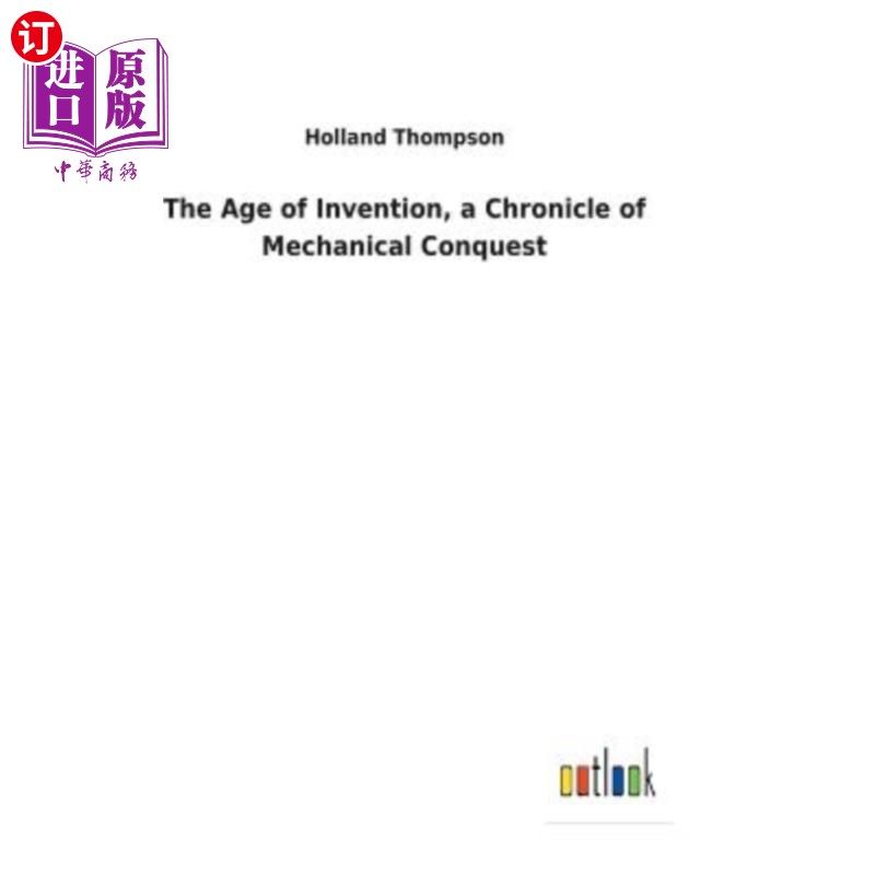 海外直订The Age of Invention, a Chronicle of Mechanical Conquest 发明时代，机械征服的编年史