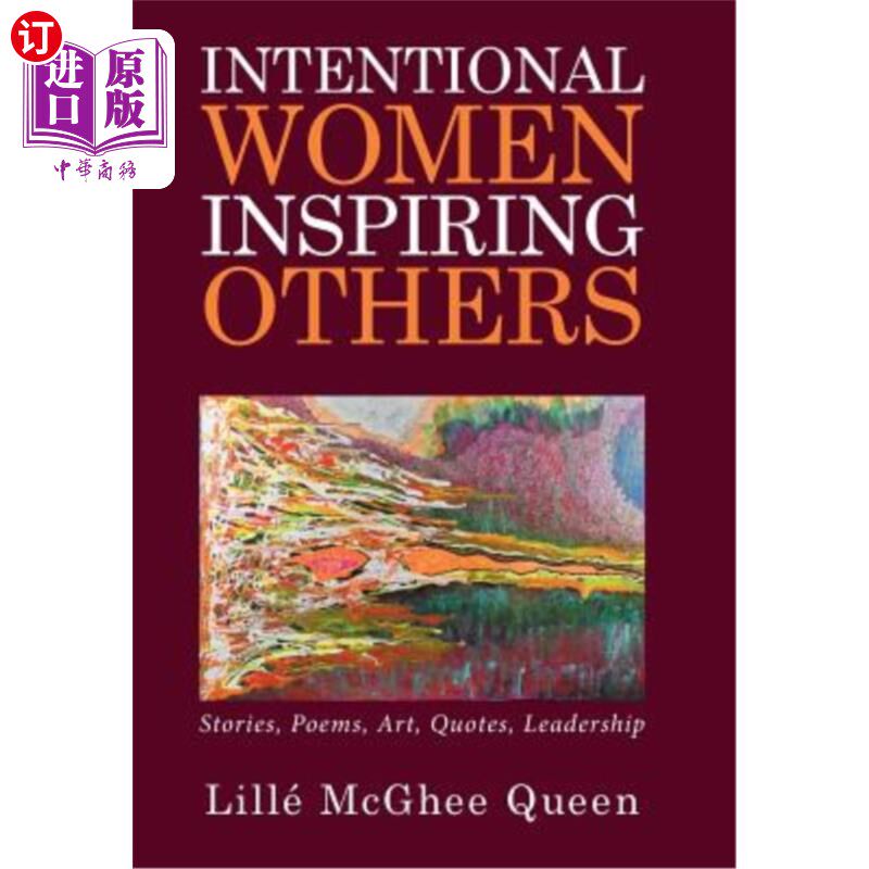 海外直订Intentional Women Inspiring Others: Stories, Poems, Art, Quotes, Leadership 励志女性:故事、诗歌、艺术、名言