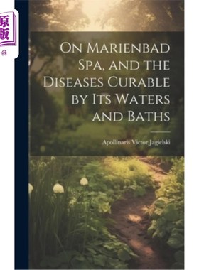 海外直订医药图书On Marienbad Spa, and the Diseases Curable by its Waters and Baths 关于马里恩巴德温泉，以及它的水和