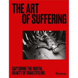 痛苦的艺术 捕捉公路自行车赛的残酷之美 The Art of Suffering 英文原版 Kristof Ramon 生活休闲【中商原版】