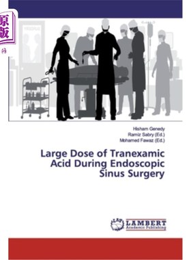 海外直订医药图书Large Dose of Tranexamic Acid During Endoscopic Sinus Surgery 鼻内窥镜手术中使用大剂量氨甲环酸
