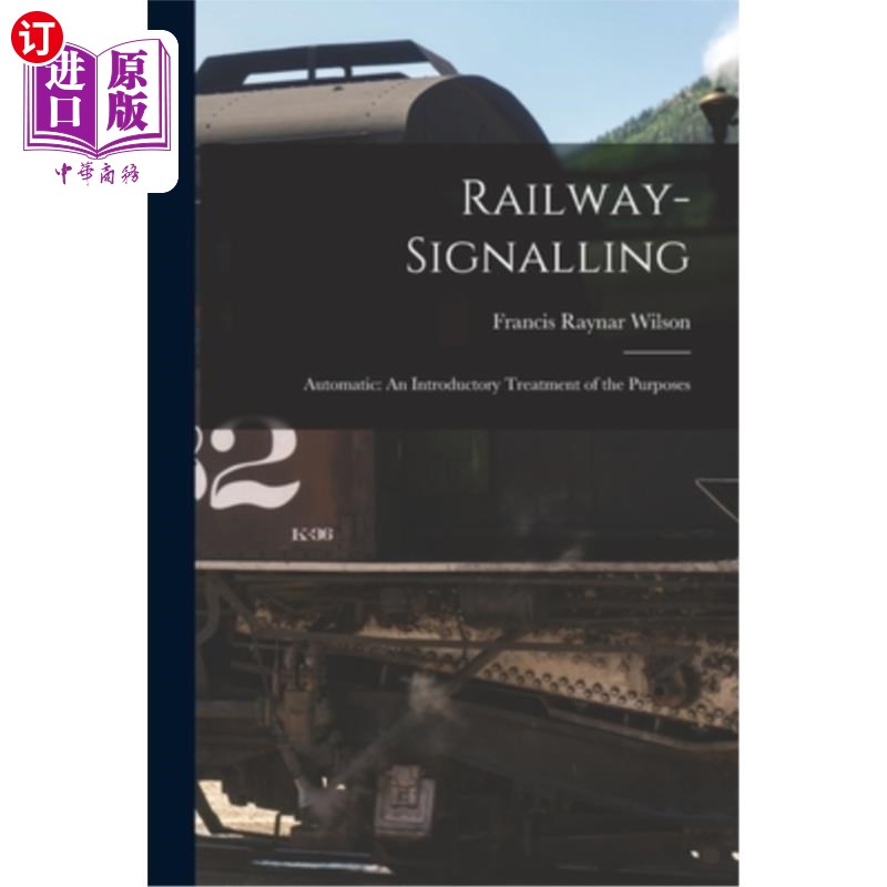 海外直订Railway-signalling: Automatic: An Introductory Treatment of the Purposes 铁路信号:自动:目的的介绍性处理
