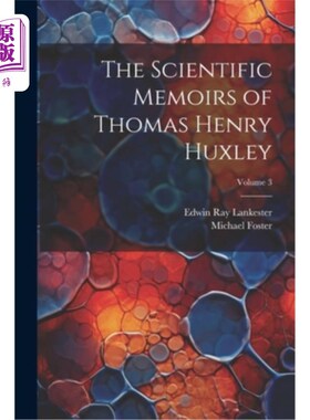 海外直订The Scientific Memoirs of Thomas Henry Huxley; Volume 3 托马斯·亨利·赫胥黎的科学回忆录卷3