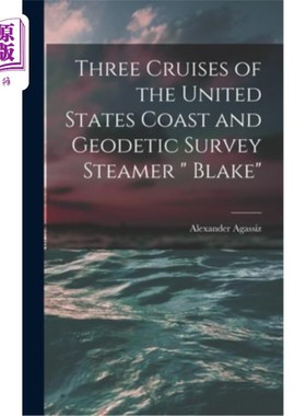 海外直订Three Cruises of the United States Coast and Geodetic Survey Steamer Blake 美国海岸和大地测量船布莱克三次巡