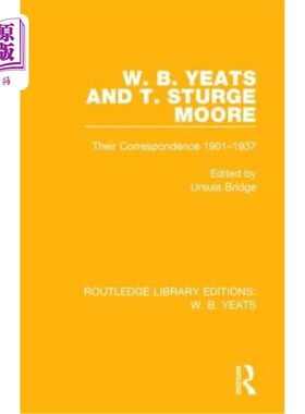 海外直订W. B. Yeats and T. Sturge Moore: Their Correspondence 1901-1937 W. B.叶芝和T.斯特奇·摩尔的书信:1901-1937