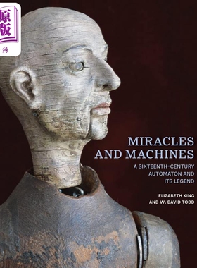 Miracles and Machines: A Sixteenth-Century Automaton and Its Legend 进口艺术 奇迹与机器【中商原版】