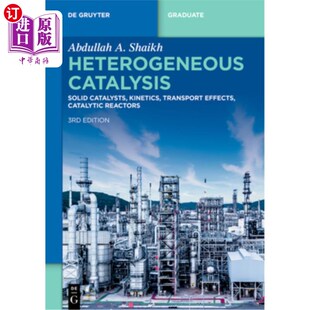 海外直订Heterogeneous Catalysis: Solid Catalysts, Kinetics, Transport Effects, Catalytic 多相催化：固体催化剂，动力