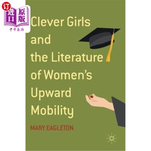 海外直订Clever Girls and the Literature of Women's Upward Mobility 聪明的女孩和女性向上流动的文学