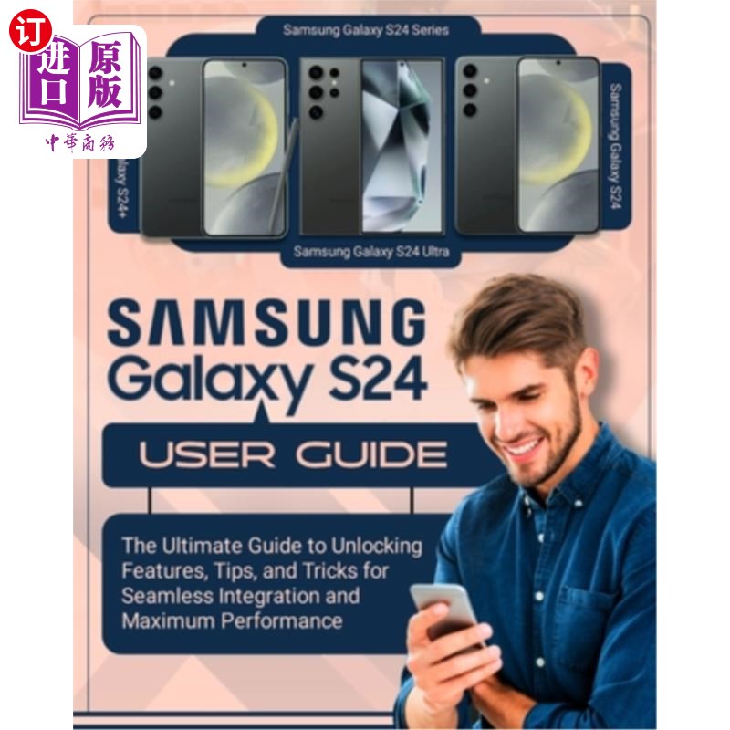 海外直订SAMSUNG Galaxy S24 User Guide: The Ultimate Guide to Unlocking Features, Tips an 三星Galaxy S