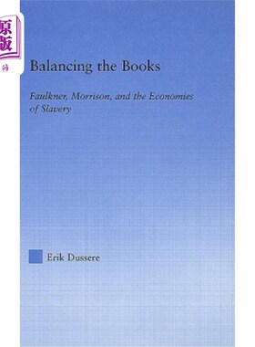 海外直订Balancing the Books: Faulkner, Morrison and the Economies of Slavery 《收支平衡:福克纳、莫里森与奴隶制经济