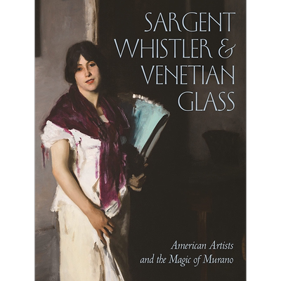 Sargent, Whistler, and Venetian Glass 进口艺术 萨金特，惠斯勒和威尼斯玻璃 Oxford University【中商原版】