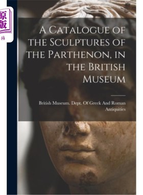 海外直订A Catalogue of the Sculptures of the Parthenon, in the British Museum 大英博物馆收藏的帕台农神庙雕塑目录