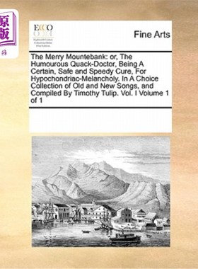 海外直订The Merry Mountebank: Or, the Humourous Quack-Doctor, Being a Certain, Safe and  快乐的小丑:或者，幽默的江