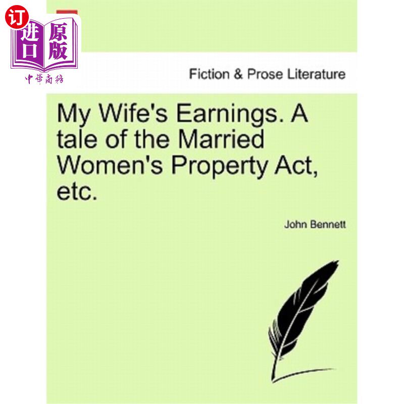 海外直订My Wife's Earnings. a Tale of the Married Women's Property Act, Etc. 我妻子的收入。《已婚妇女财产法》等的故