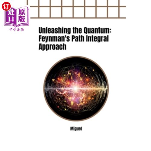 海外直订Unleashing the Quantum: Feynman's Path Integral Approach 释放量子：费曼的路径积分方法