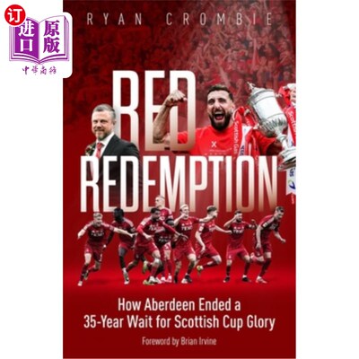 海外直订Red Redemption: How Aberdeen Ended a 35-Year Wait for Scottish Cup Glory 红色救赎：阿伯丁如何结束35年等待苏