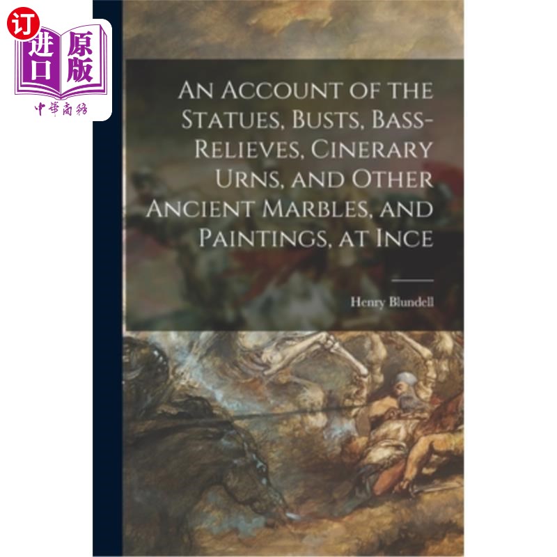 海外直订An Account of the Statues, Busts, Bass-Relieves, Cinerary Urns, and Other Ancien 因斯的雕像、半身像、浅浮雕