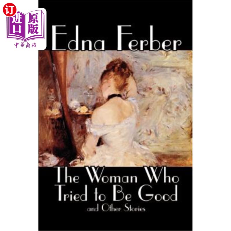 海外直订The Woman Who Tried to Be Good and Other Stories by Edna Ferber, Fiction, Litera 《试图成为好人的女人和其他