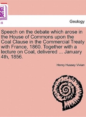 海外直订Speech on the Debate Which Arose in the House of Commons Upon the Coal Clause in 就下议院对英法商业条约中的