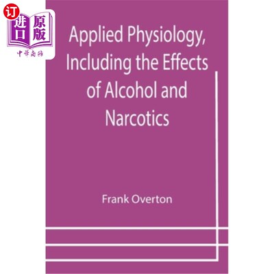 海外直订医药图书Applied Physiology, Including the Effects of Alcohol and Narcotics 应用生理学，包括酒精和麻醉剂的影