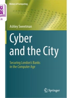 海外直订Cyber and the City: Securing London's Banks in the Computer Age 《与城市:保护计算机时代的伦敦银行》