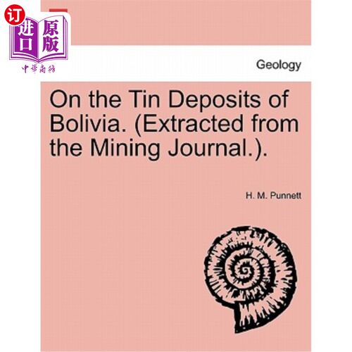 海外直订On the Tin Deposits of Bolivia. (Extracted from the Mining Journal.). 关于玻利维亚的锡矿床。(摘自《矿业杂志