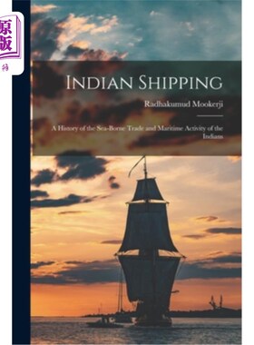海外直订Indian Shipping; a History of the Sea-borne Trade and Maritime Activity of the I 印度的运输;印第安人海上贸
