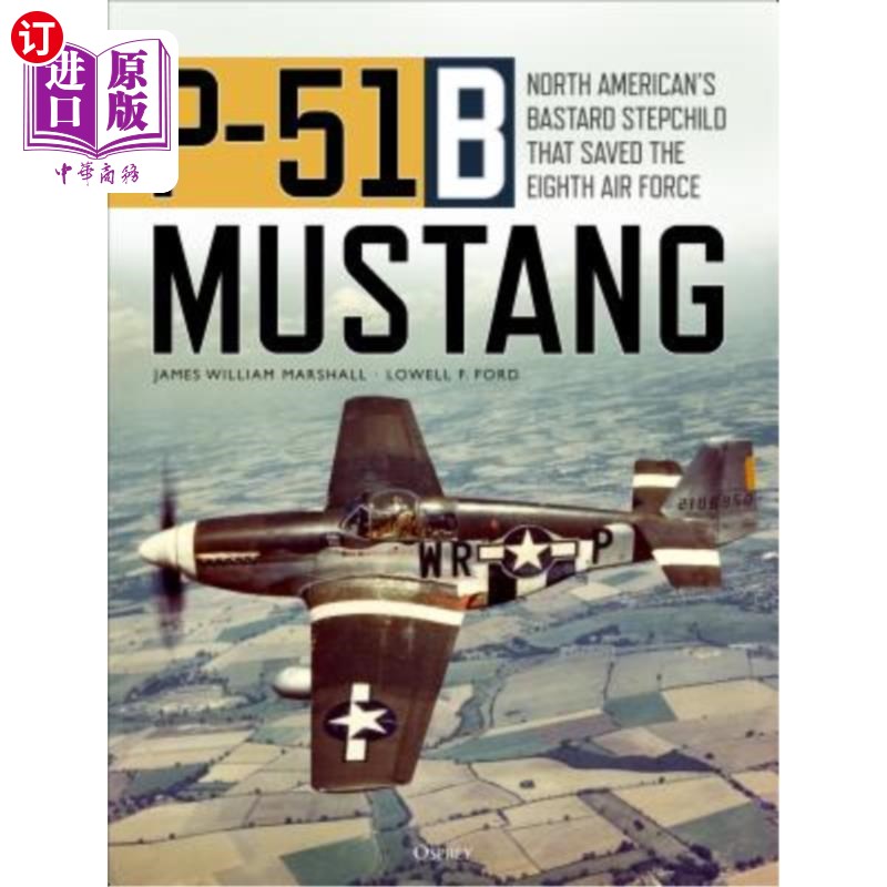 海外直订P-51b Mustang: North American's Bastard Stepchild That Saved the Eighth Air Forc P-51b野马:北美