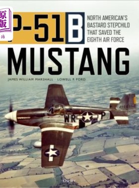 海外直订P-51b Mustang: North American's Bastard Stepchild That Saved the Eighth Air Forc P-51b野马:北美