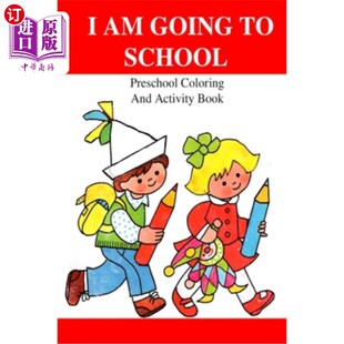 海外直订I Am Going To School: Preschool Coloring And Activity Book 我要上学了:学前涂色和活动书