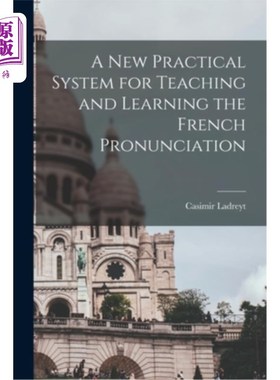 海外直订A New Practical System for Teaching and Learning the French Pronunciation 一种新的法语语音教学实用系统