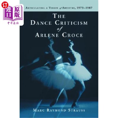 海外直订The Dance Criticism of Arlene Croce: Articulating a Vision of Artistry, 1973-198 阿琳·克罗齐的舞蹈批评：阐