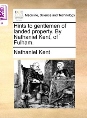 海外直订医药图书Hints to Gentlemen of Landed Property. by Nathaniel Kent, of Fulham. 给地产先生的提示。来自富勒姆的