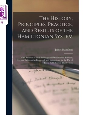 海外直订The History, Principles, Practice, and Results of the Hamiltonian System; With A 哈密顿系统的历史、原理、实